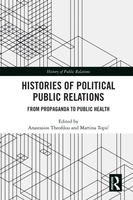 Histories of Political Public Relations - From Propaganda to Public Health