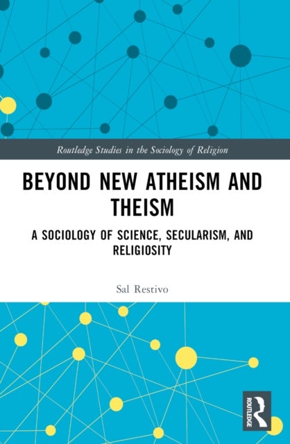 Beyond New Atheism and Theism - A Sociology of Science, Secularism, and Religiosity