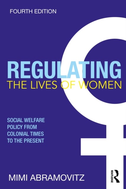 Regulating the Lives of Women - Social Welfare Policy from Colonial Times to the Present