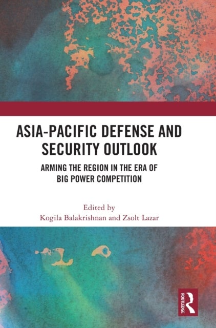 Asia-Pacific Defense and Security Outlook - Arming the Region in the Era of Big Power Competition