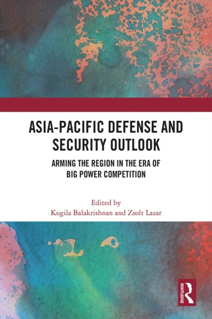 Asia-Pacific Defense and Security Outlook - Arming the Region in the Era of Big Power Competition