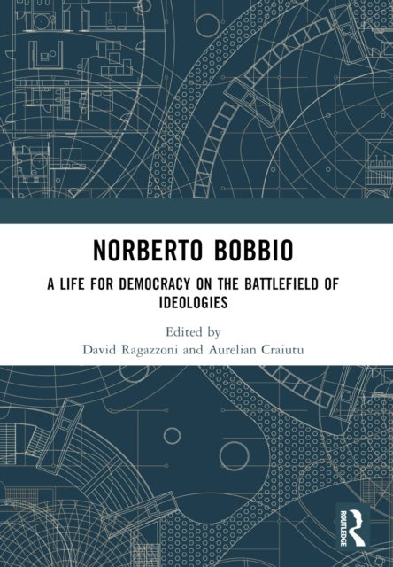 Norberto Bobbio - A Life for Democracy on the Battlefield of Ideologies