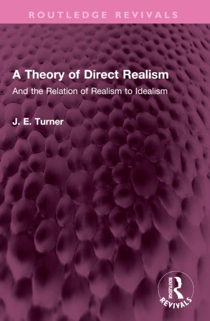 A Theory of Direct Realism - And the Relation of Realism to Idealism