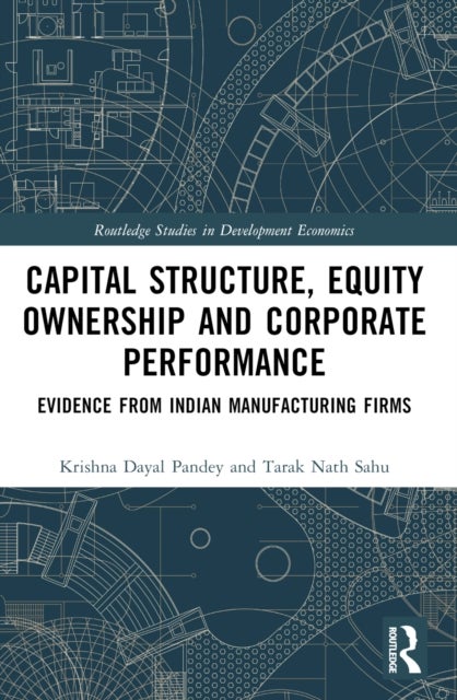 Capital Structure, Equity Ownership and Corporate Performance - Evidence from Indian Manufacturing Firms