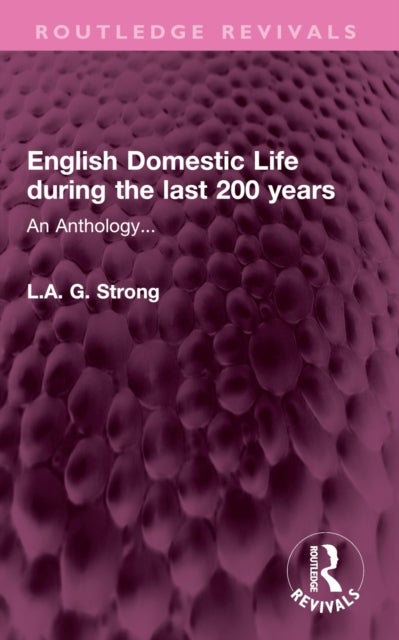 English Domestic Life during the last 200 years - An Anthology...