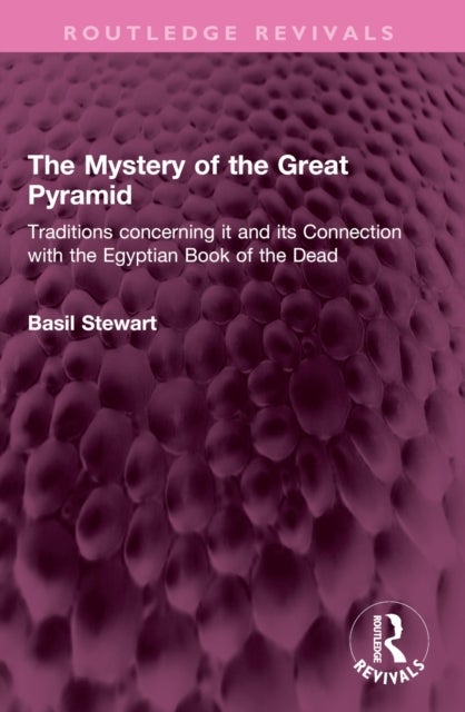 The Mystery of the Great Pyramid - Traditions concerning it and its Connection with the Egyptian Book of the Dead
