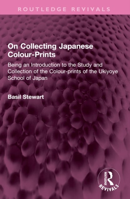 On Collecting Japanese Colour-Prints - Being an Introduction to the Study and Collection of the Colour-prints of the Ukiyoye School of Japan