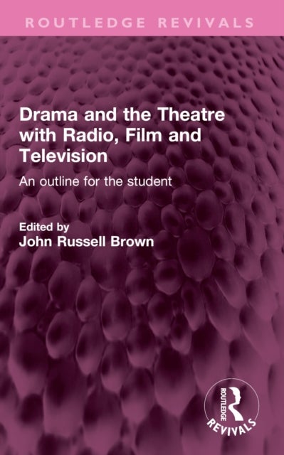 Drama and the Theatre with Radio, Film and Television - An outline for the student