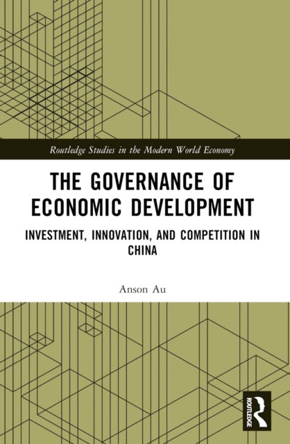 The Governance of Economic Development - Investment, Innovation, and Competition in China