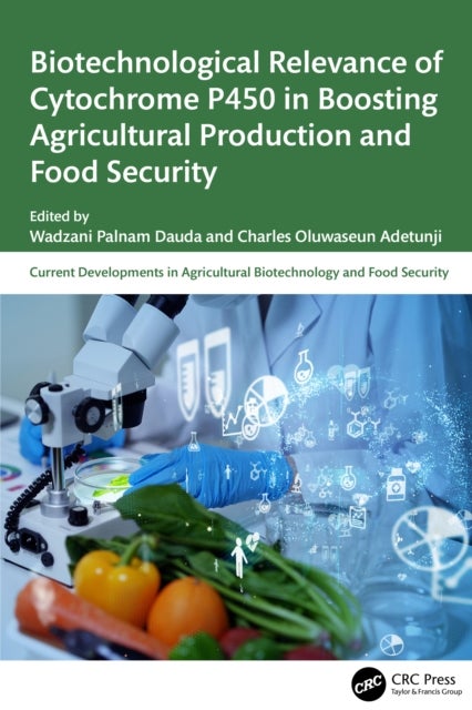 Biotechnological Relevance of Cytochrome P450 in Boosting Agricultural Production and Food Security