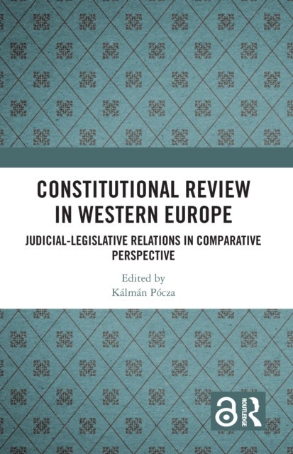 Constitutional Review in Western Europe - Judicial-Legislative Relations in Comparative Perspective