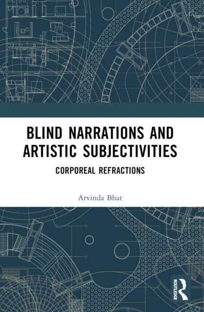 Blind Narrations and Artistic Subjectivities - Corporeal Refractions