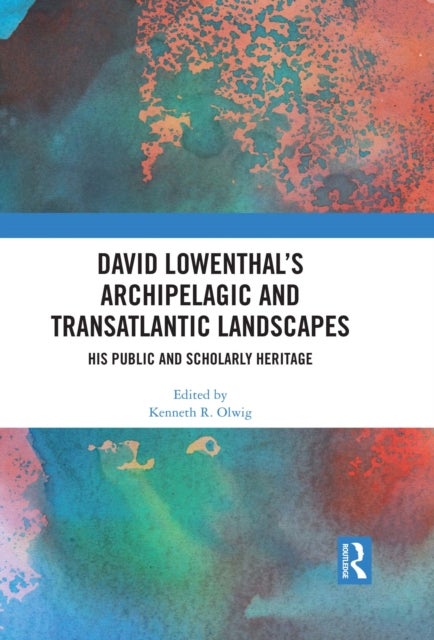 David Lowenthal’s Archipelagic and Transatlantic Landscapes - His Public and Scholarly Heritage