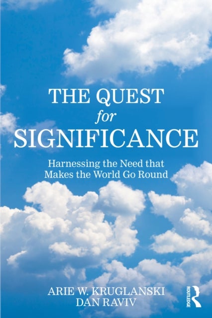 The Quest for Significance - Harnessing the Need that Makes the World Go Round