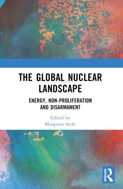 The Global Nuclear Landscape - Energy, Non-proliferation and Disarmament