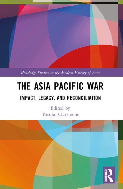 The Asia Pacific War - Impact, Legacy, and Reconciliation