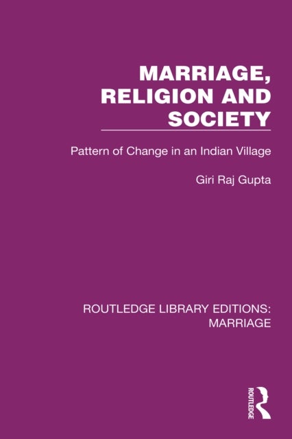 Marriage, Religion and Society - Pattern of Change in an Indian Village