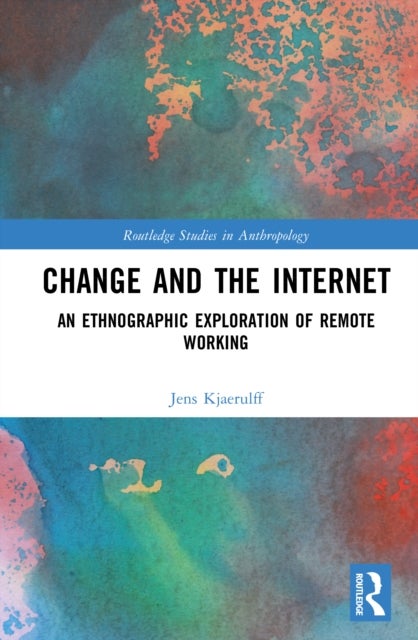 Change and the Internet - An Ethnographic Exploration of Remote Working