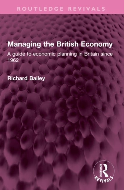 Managing the British Economy - A guide to economic planning in Britain since 1962
