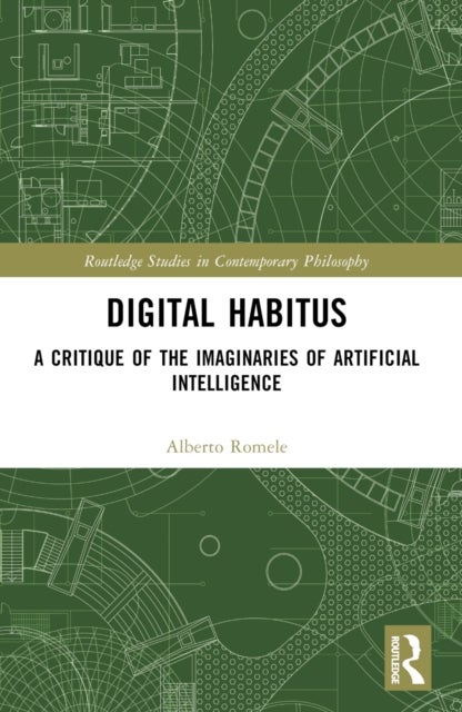 Digital Habitus - A Critique of the Imaginaries of Artificial Intelligence