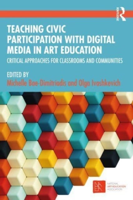 Teaching Civic Participation with Digital Media in Art Education - Critical Approaches for Classrooms and Communities