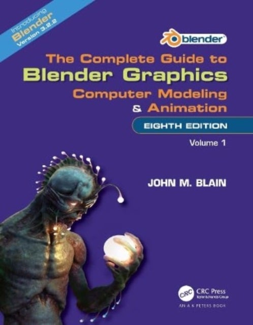 The Complete Guide to Blender Graphics - Computer Modeling and Animation: Volume One