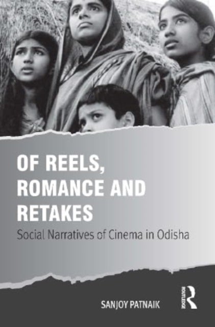 Of Reels, Romance and Retakes - Social Narratives of Cinema in Odisha
