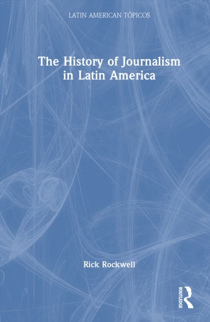 The History of Journalism in Latin America