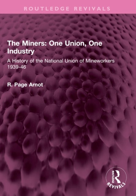 The Miners: One Union, One Industry - A History of the National Union of Mineworkers 1939-46