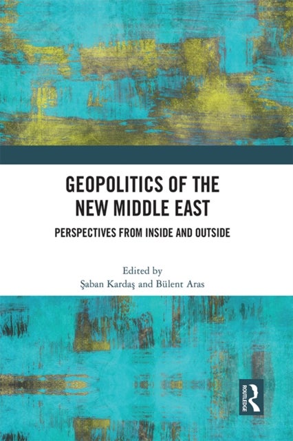 Geopolitics of the New Middle East - Perspectives from Inside and Outside