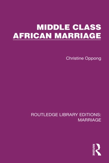 Middle Class African Marriage - A Family Study of Ghanaian Senior Civil Servants