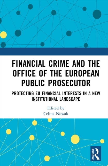 Financial Crime and the Office of the European Public Prosecutor - Protecting EU Financial Interests in a New Institutional Landscape