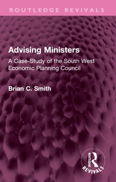 Advising Ministers - A Case-Study of the South West Economic Planning Council