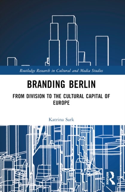 Branding Berlin - From Division to the Cultural Capital of Europe
