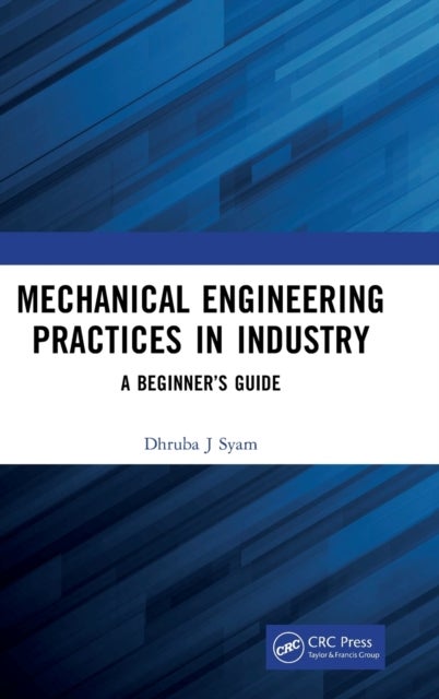 Mechanical Engineering Practices in Industry - A Beginner’s Guide
