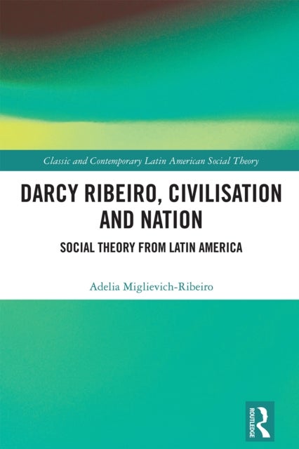 Darcy Ribeiro, Civilisation and Nation - Social Theory from Latin America