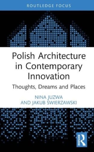Polish Architecture in Contemporary Innovation - Thoughts, Dreams and Places