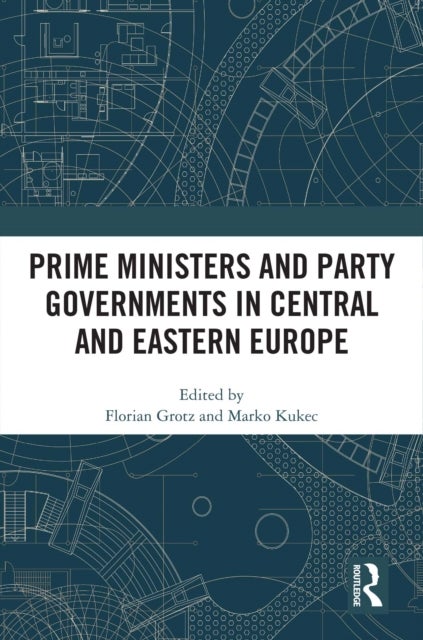 Prime Ministers and Party Governments in Central and Eastern Europe