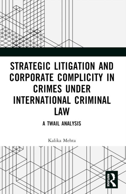 Strategic Litigation and Corporate Complicity in Crimes Under International Law - A TWAIL Analysis