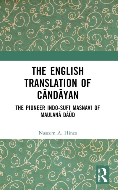 The English Translation of Candayan - The Pioneer Indo-Sufi Masnavi of Maulana Daud