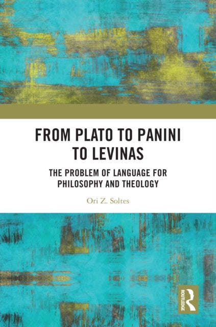 From Plato to Panini to Levinas - The Problem of Language for Philosophy and Theology