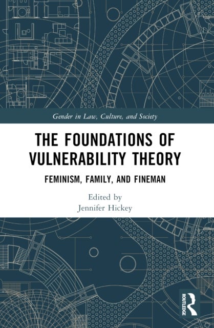 The Foundations of Vulnerability Theory - Feminism, Family, and Fineman