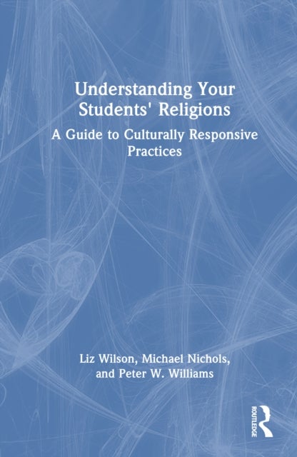 Understanding Your Students' Religions - A Guide to Culturally Responsive Practices