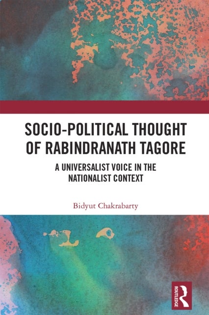 Socio-Political Thought of Rabindranath Tagore - A Universalist Voice in the Nationalist Context
