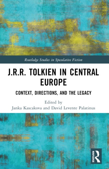 J.R.R. Tolkien in Central Europe - Context, Directions, and the Legacy