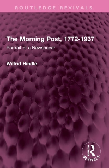 The Morning Post, 1772-1937 - Portrait of a Newspaper