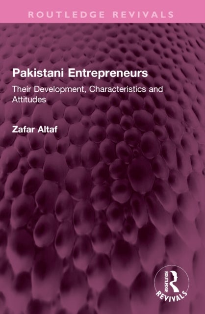 Pakistani Entrepreneurs - Their Development, Characteristics and Attitudes