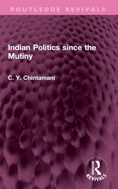 Indian Politics since the Mutiny