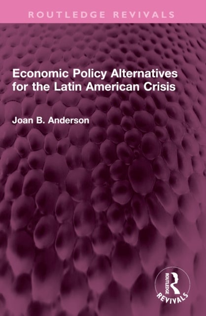 Economic Policy Alternatives for the Latin American Crisis