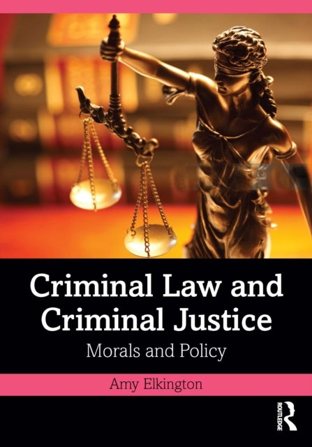 Criminal Law and Criminal Justice - Morals and Policy